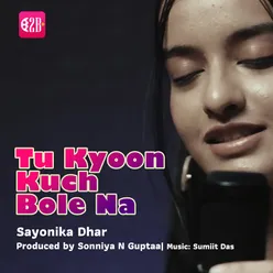 Tu Kyoon Kuch Bole Na